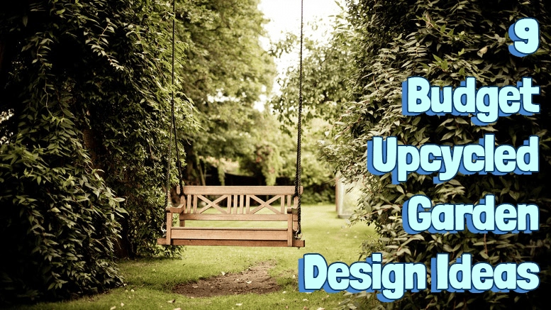 9 Budget Upcycling Garden Design Ideas