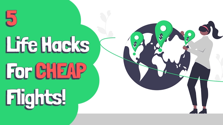 5 Life Hacks For CHEAP Flights!