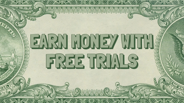 Earn Money with Free Trials!