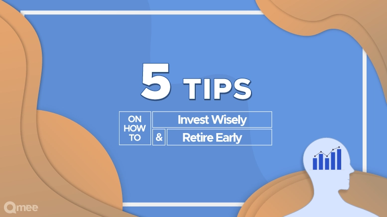 5 Tips on How to: Invest Wisely & Retire Early